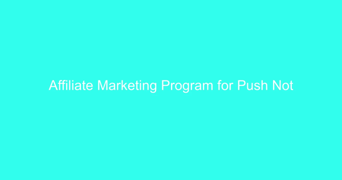 Affiliate Marketing Program for Push Notifications