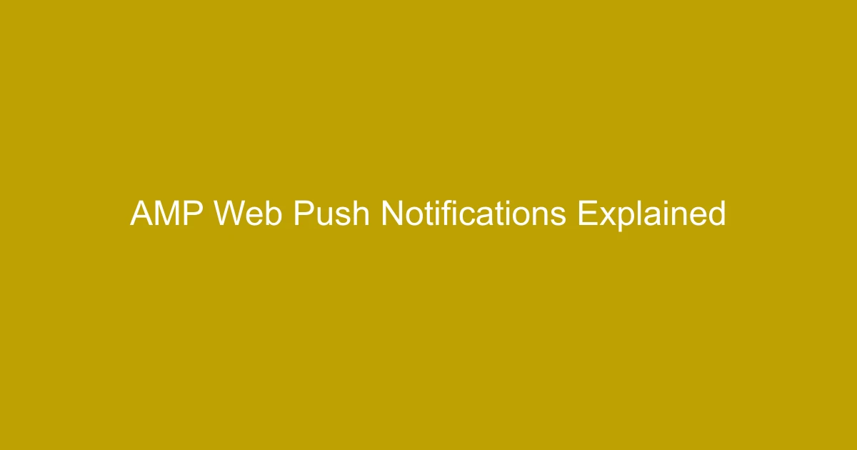 AMP Web Push Notifications Explained