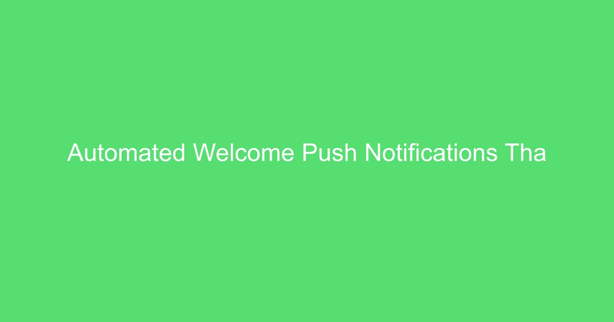 Automated Welcome Push Notifications That Build Loyalty