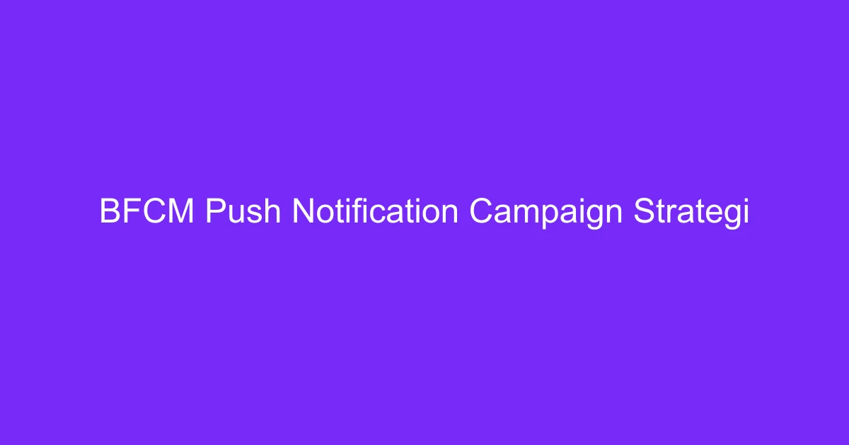 BFCM Push Notification Campaign Strategies That Actually Work