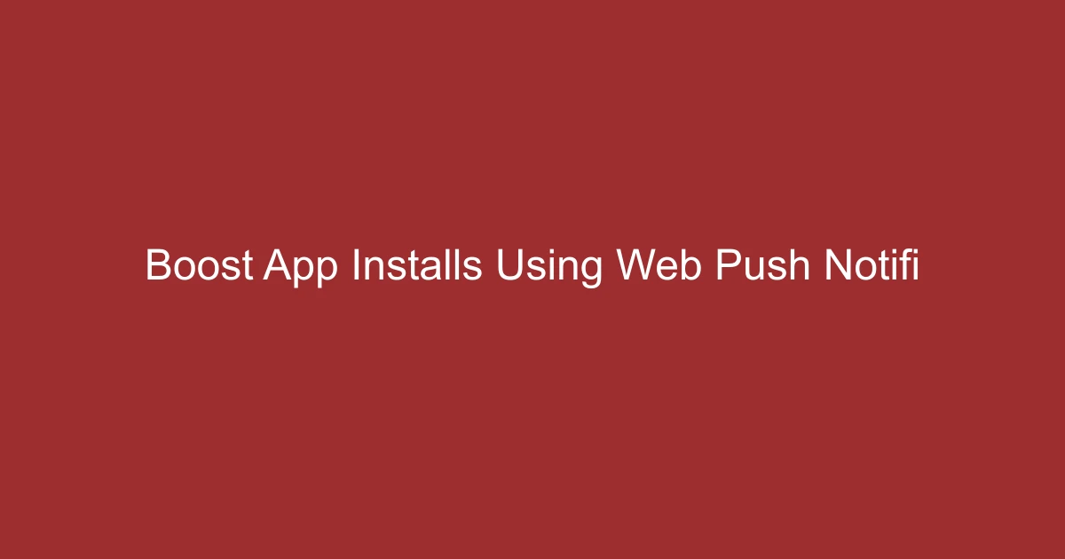Boost App Installs Using Web Push Notifications