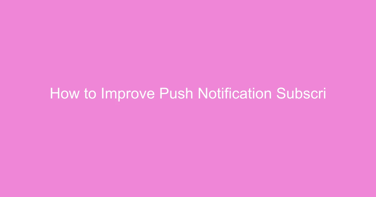How to Improve Push Notification Subscription Rates