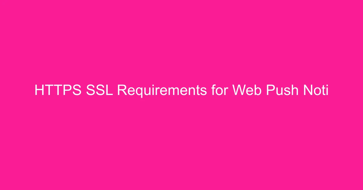 HTTPS & SSL Requirements for Web Push Notifications