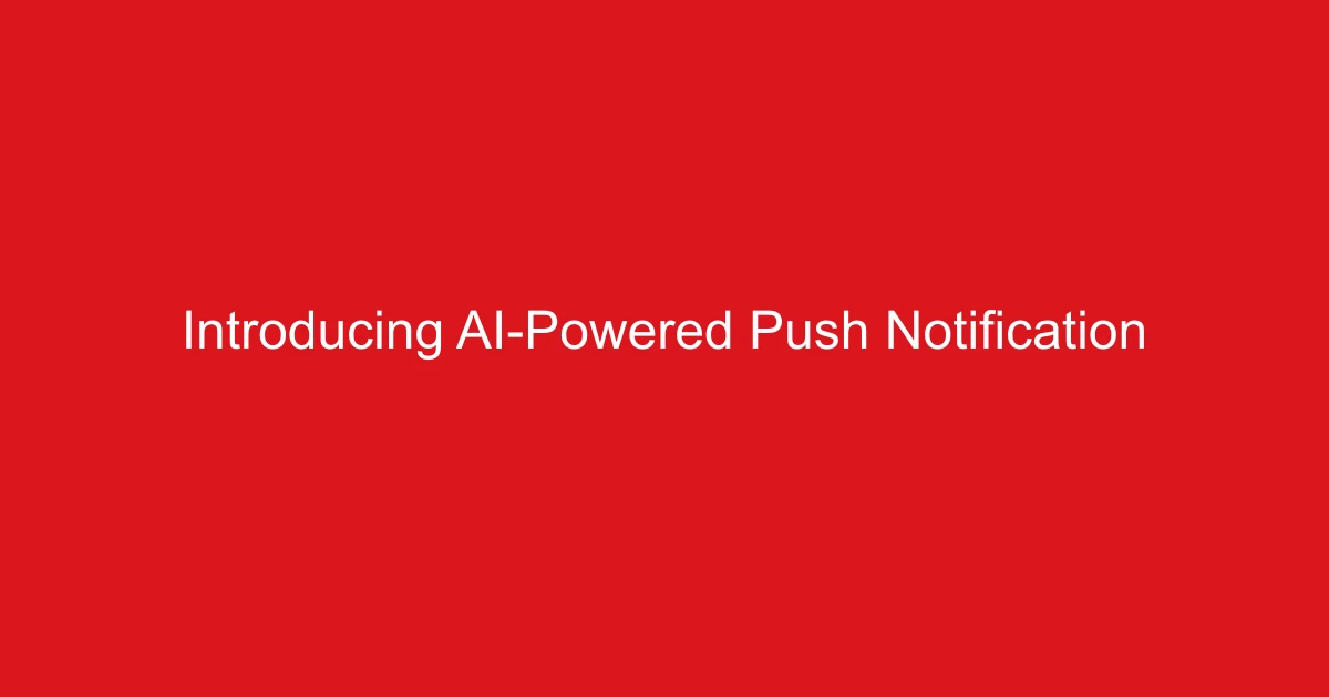 Introducing AI-Powered Push Notification Campaigns