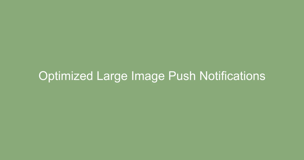 Optimized Large Image Push Notifications