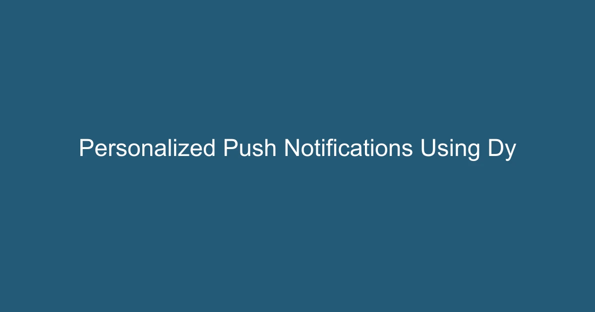 Personalized Push Notifications Using Dynamic Segmentation