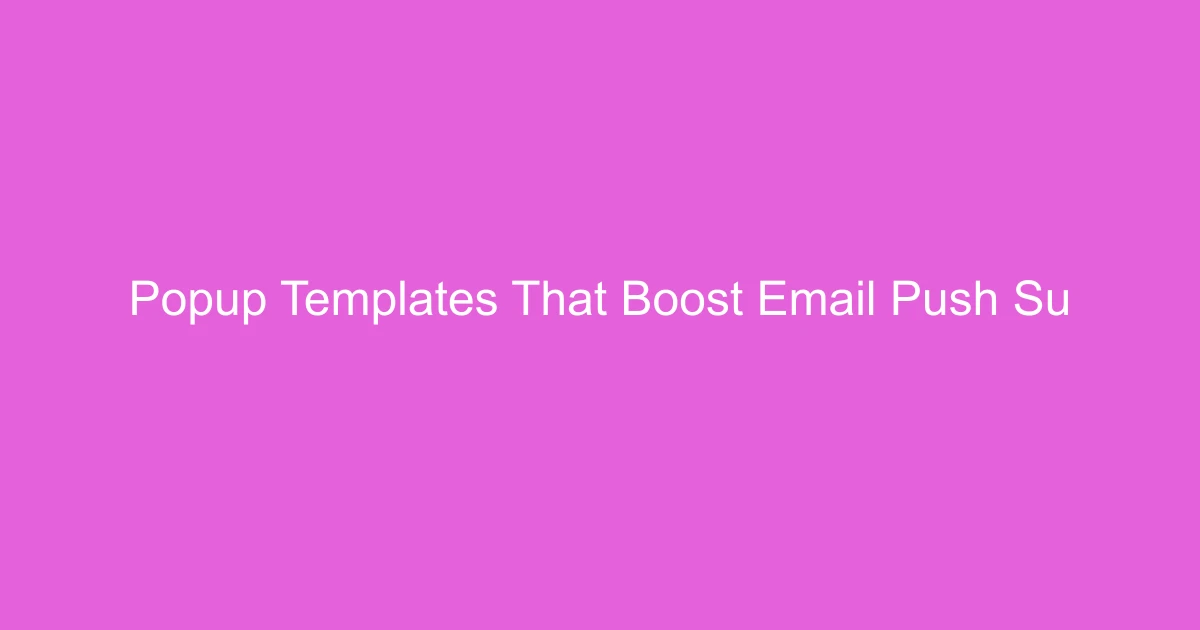 Popup Templates That Boost Email & Push Subscribers