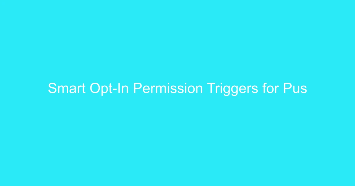 Smart Opt-In Permission Triggers for Push Notifications