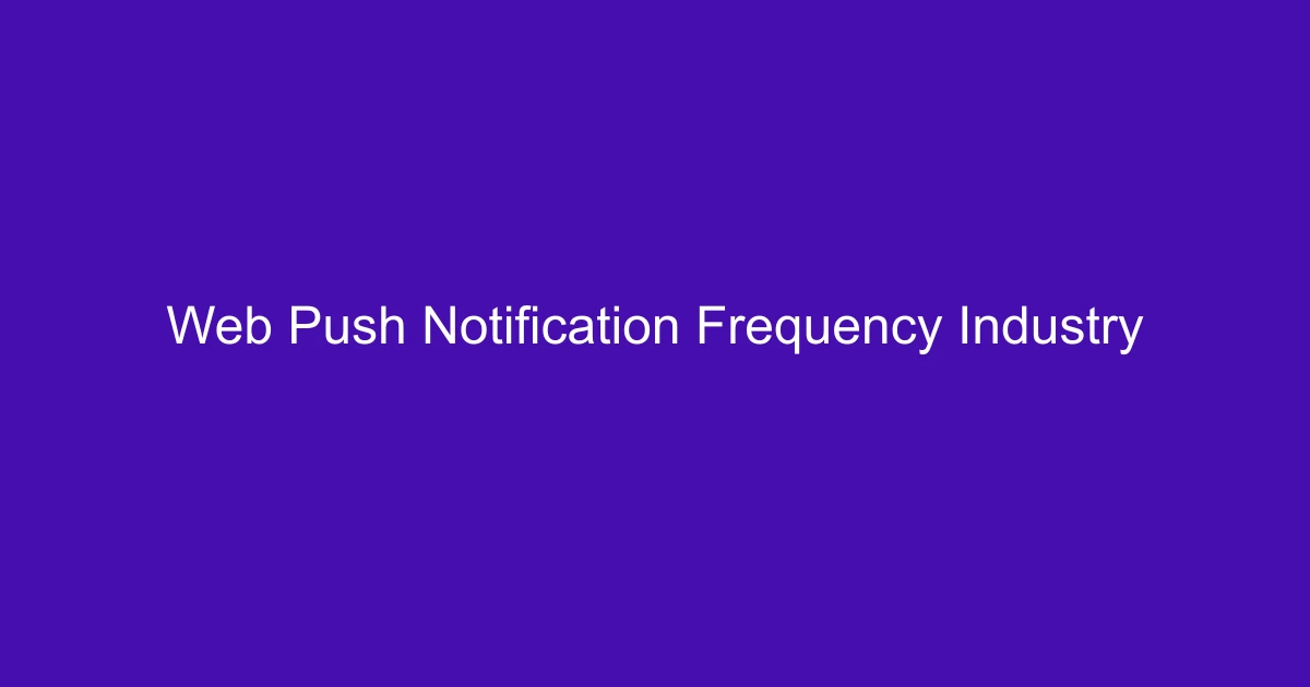 Web Push Notification Frequency: Industry Standards Explained